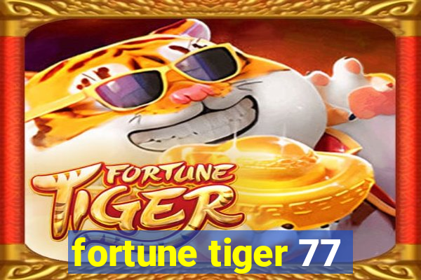 fortune tiger 77